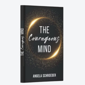 Courageous Mind Book by Angela Schroeder - The Courageous Mind