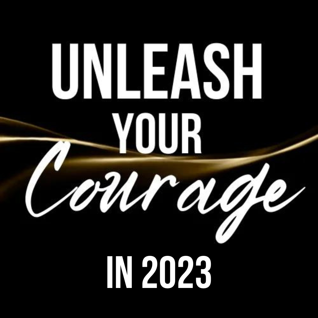 Unleash your Courage in 2023 graphic - The Courageous Mind