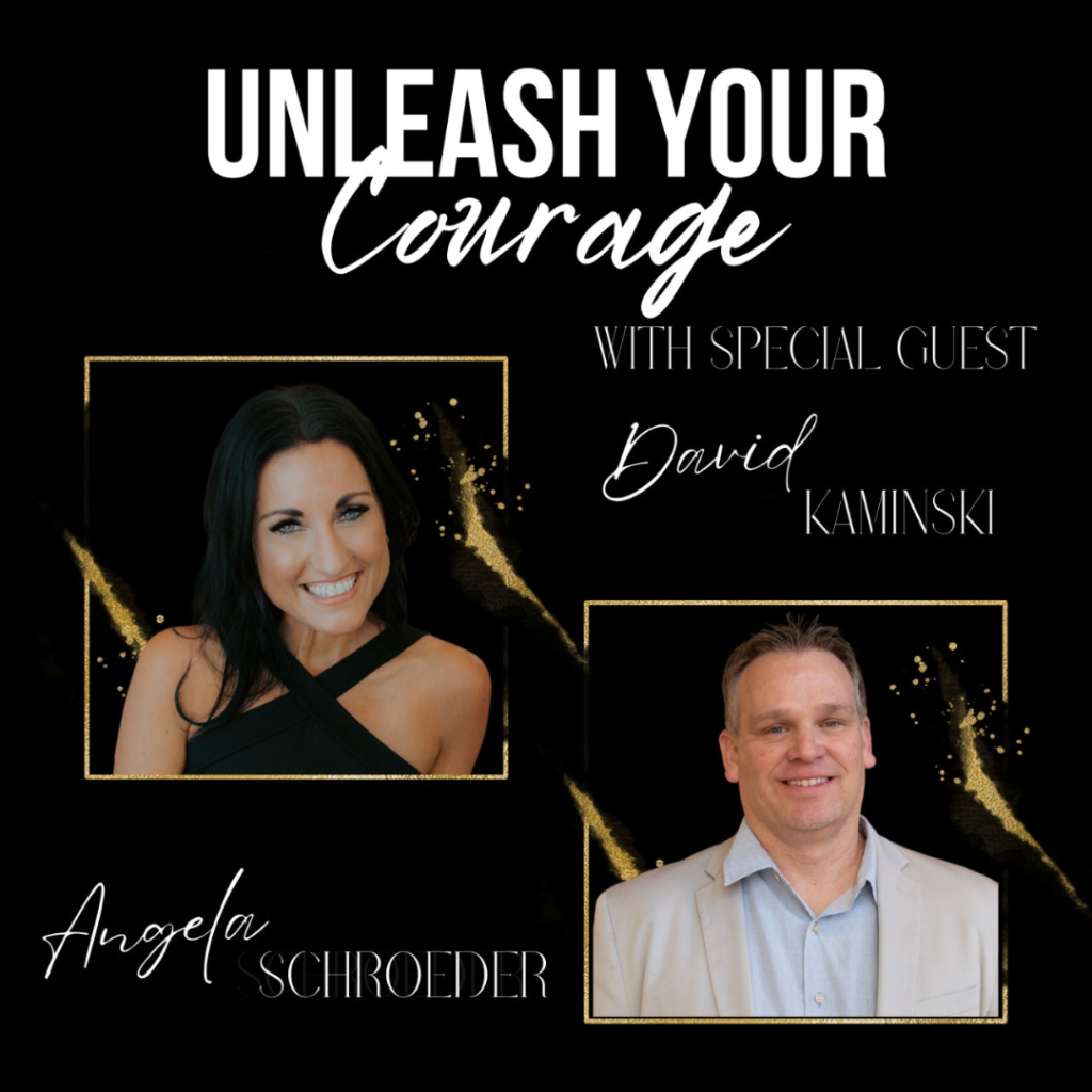 Unleash your courage podcast with special guest David Kaminski - The Courageous Mind