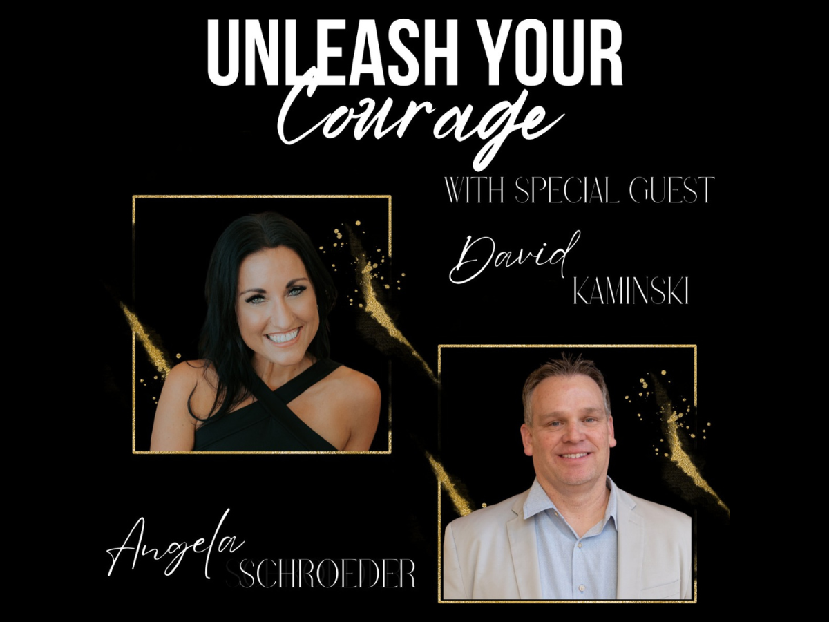 Unleash your courage podcast with special guest David Kaminski - The Courageous Mind