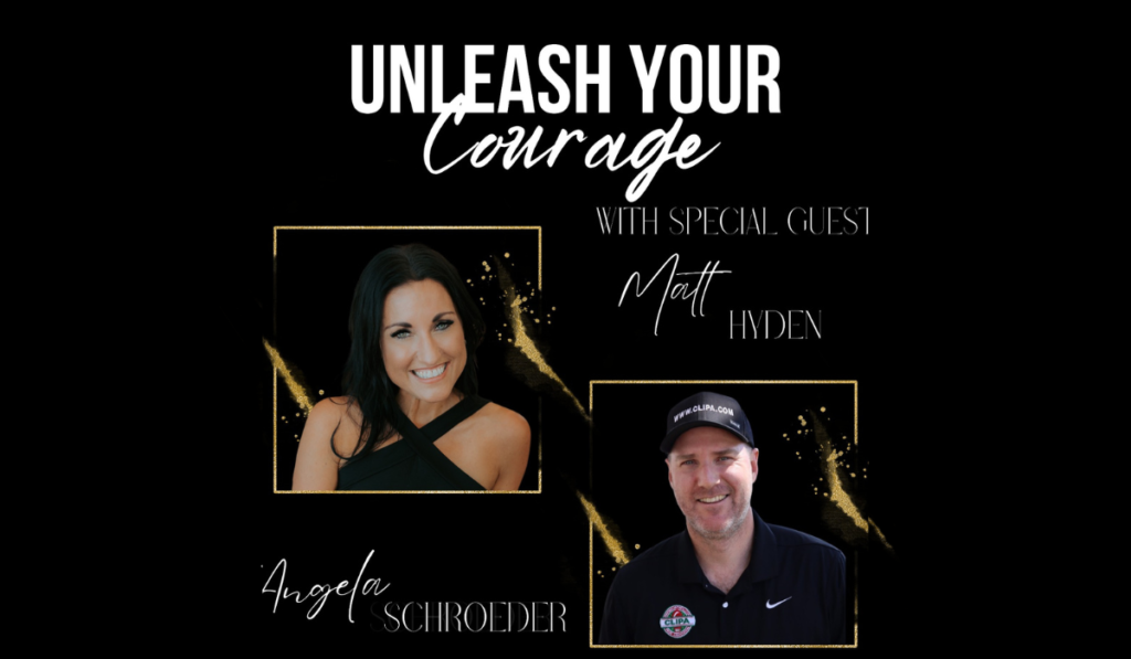 Unleash your courage podcast with special guest Matt Hyden - The Courageous Mind
