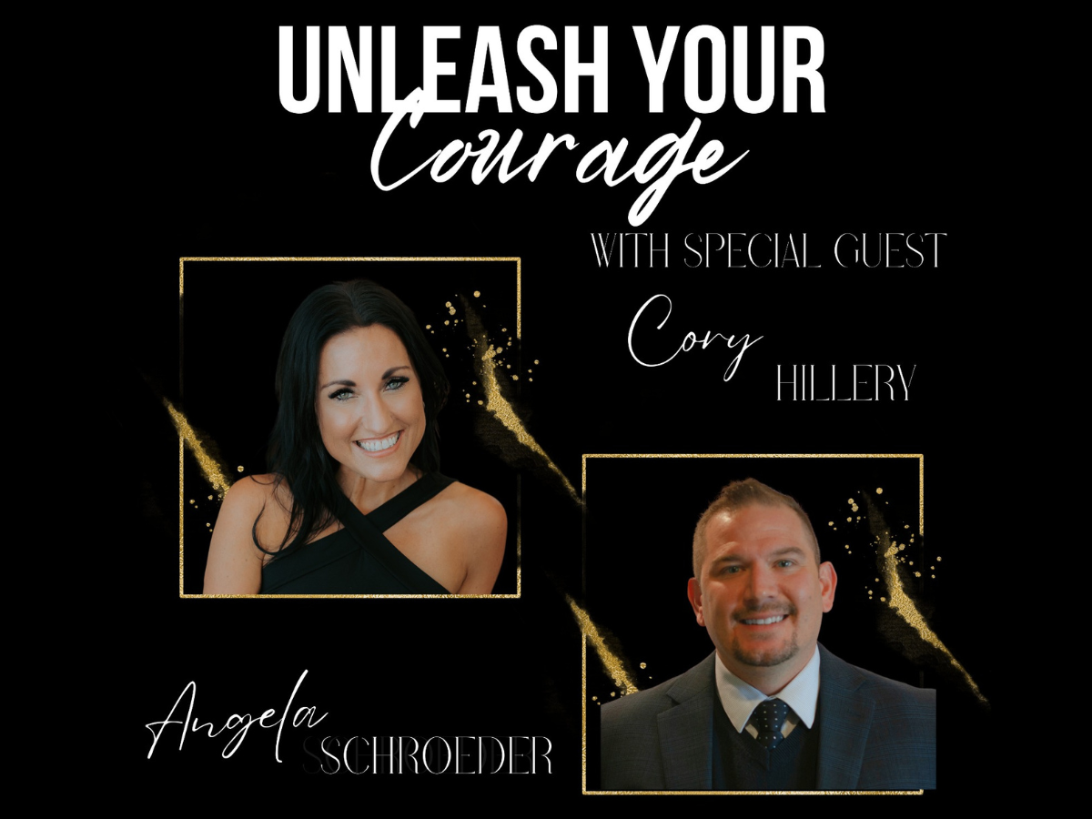 Unleash your courage podcast with special guest Cory Hillery -The Courageous Mind