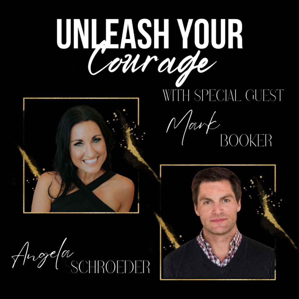 Unleash your courage podcast with special guest Mark Booker - The Courageous Mind