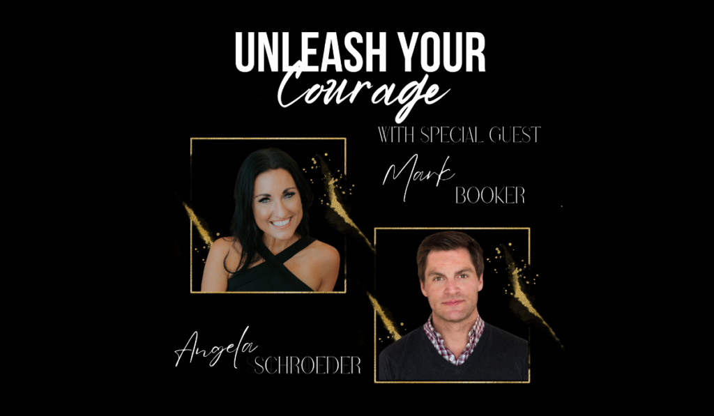 Unleash your courage podcast with special guest Mark Booker - The Courageous Mind