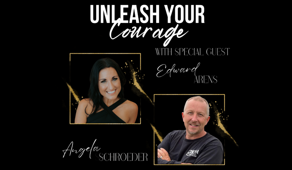 Unleash your courage podcast with special guest Edward Arens -The Courageous Mind