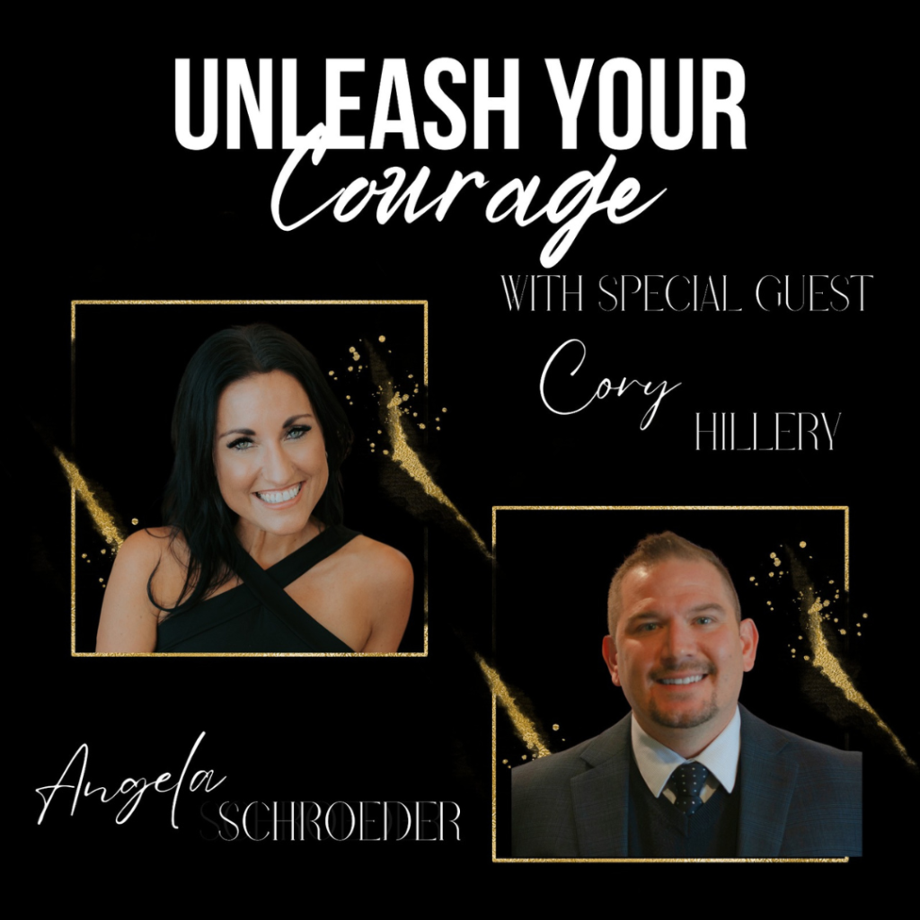 Unleash your courage podcast with special guest Cory Hillery -The Courageous Mind