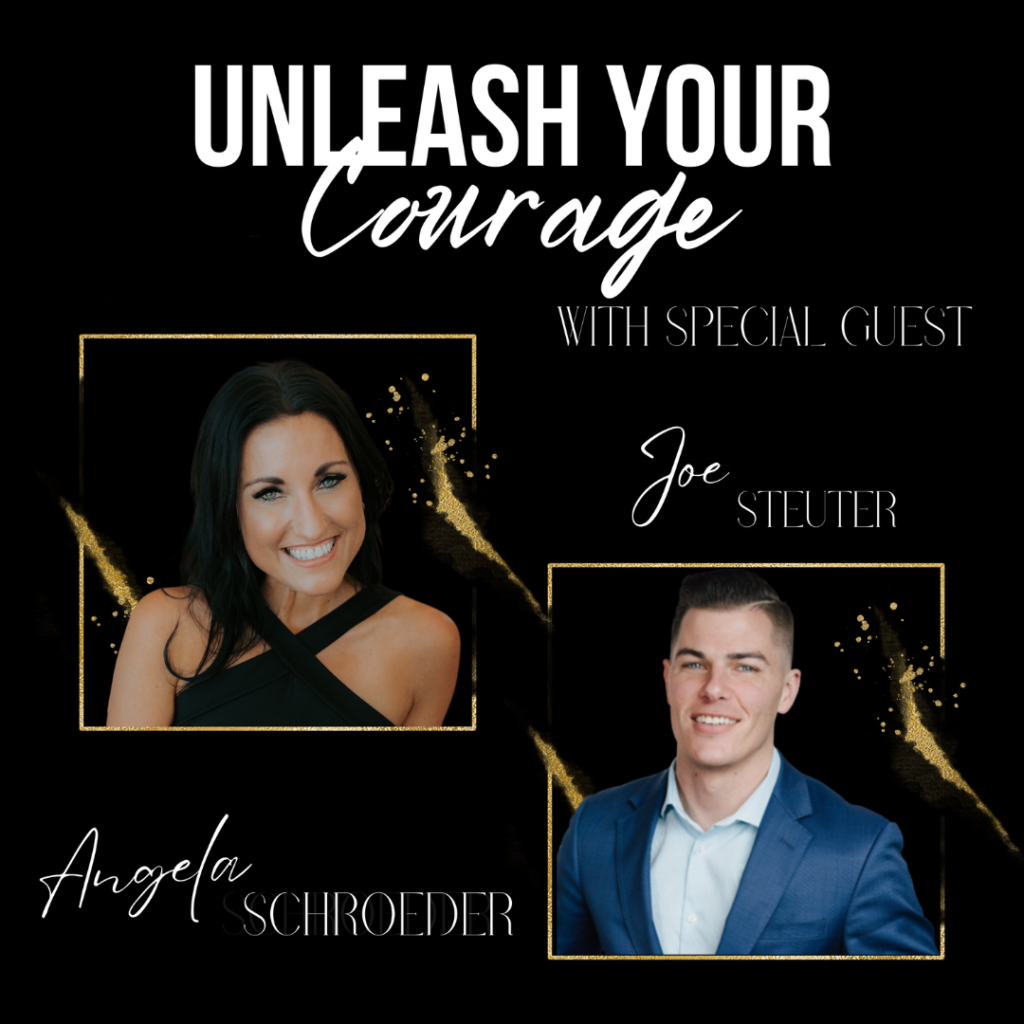 Unleash your courage podcast with special guest Joe Steuter -The Courageous Mind
