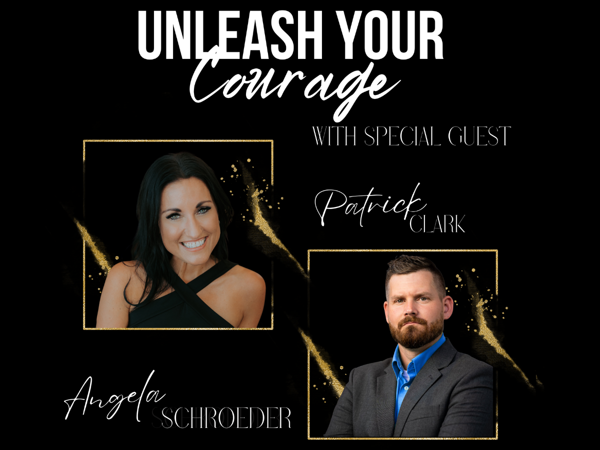 Unleash your courage podcast with special guest Patrick Clark -The Courageous Mind