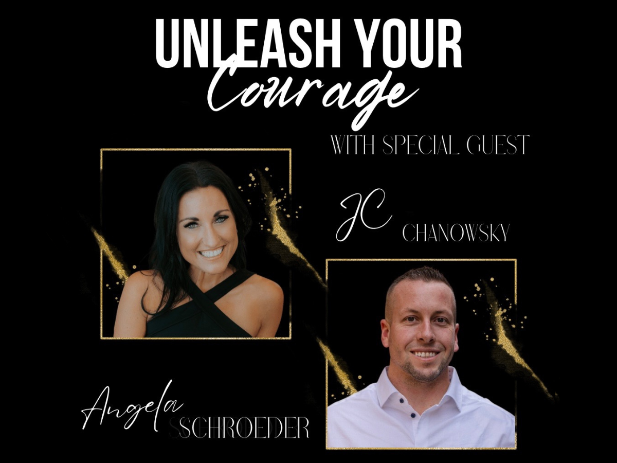 Unleash your courage podcast with special guest JC Chanowsky -The Courageous Mind