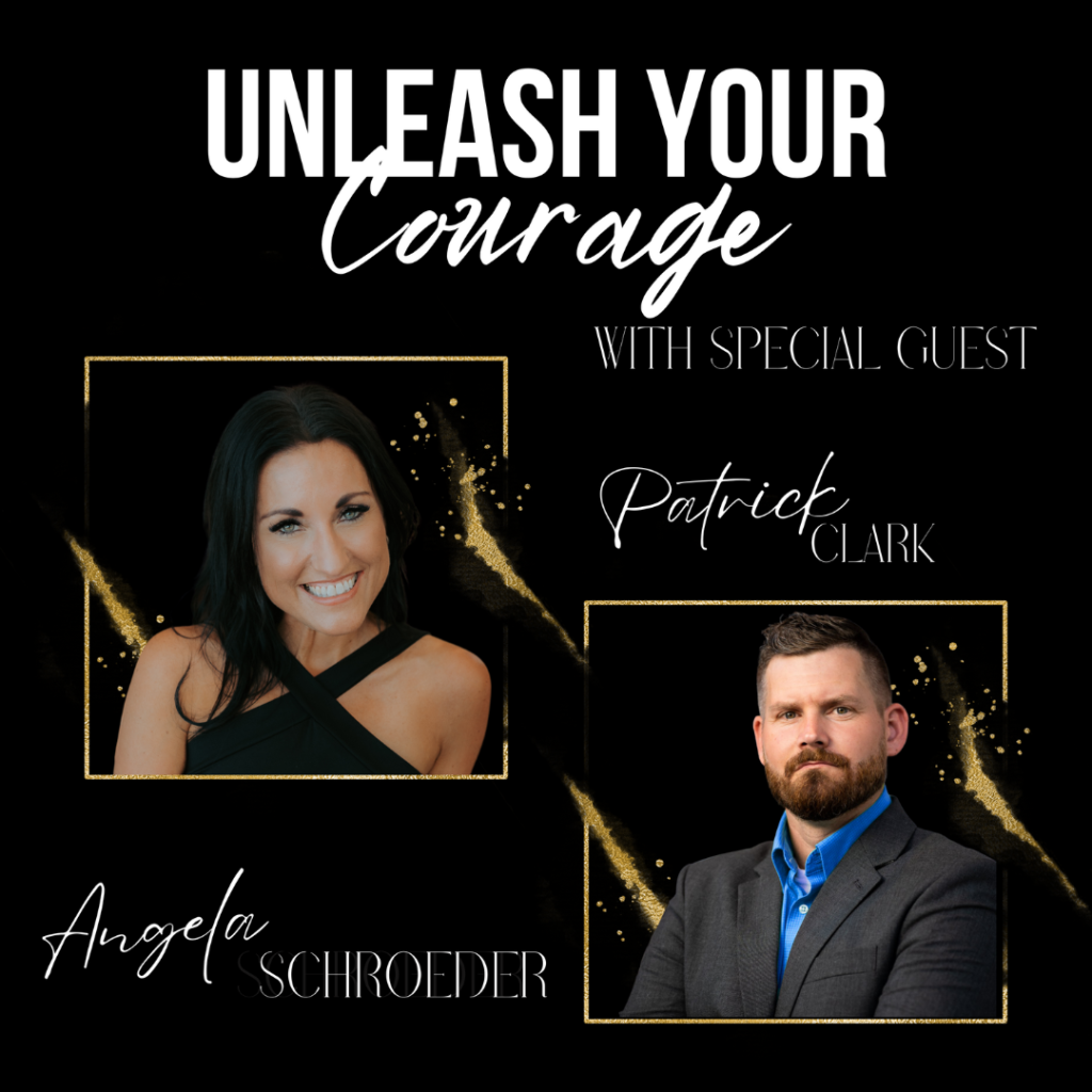 Unleash your courage podcast with special guest Patrick Clark -The Courageous Mind