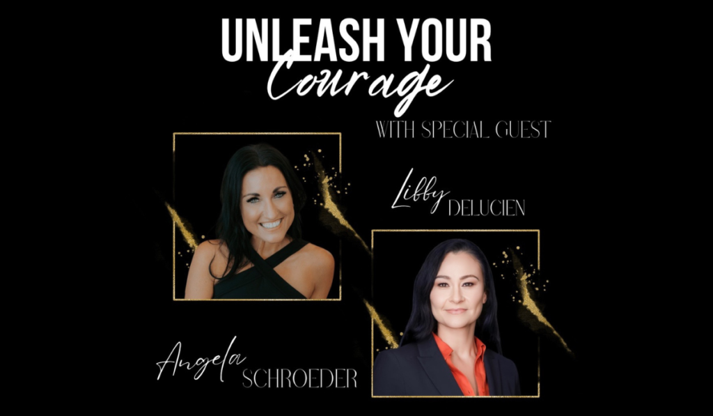 Unleash your courage podcast with Special guest Libby Delucien - The Courageous Mind