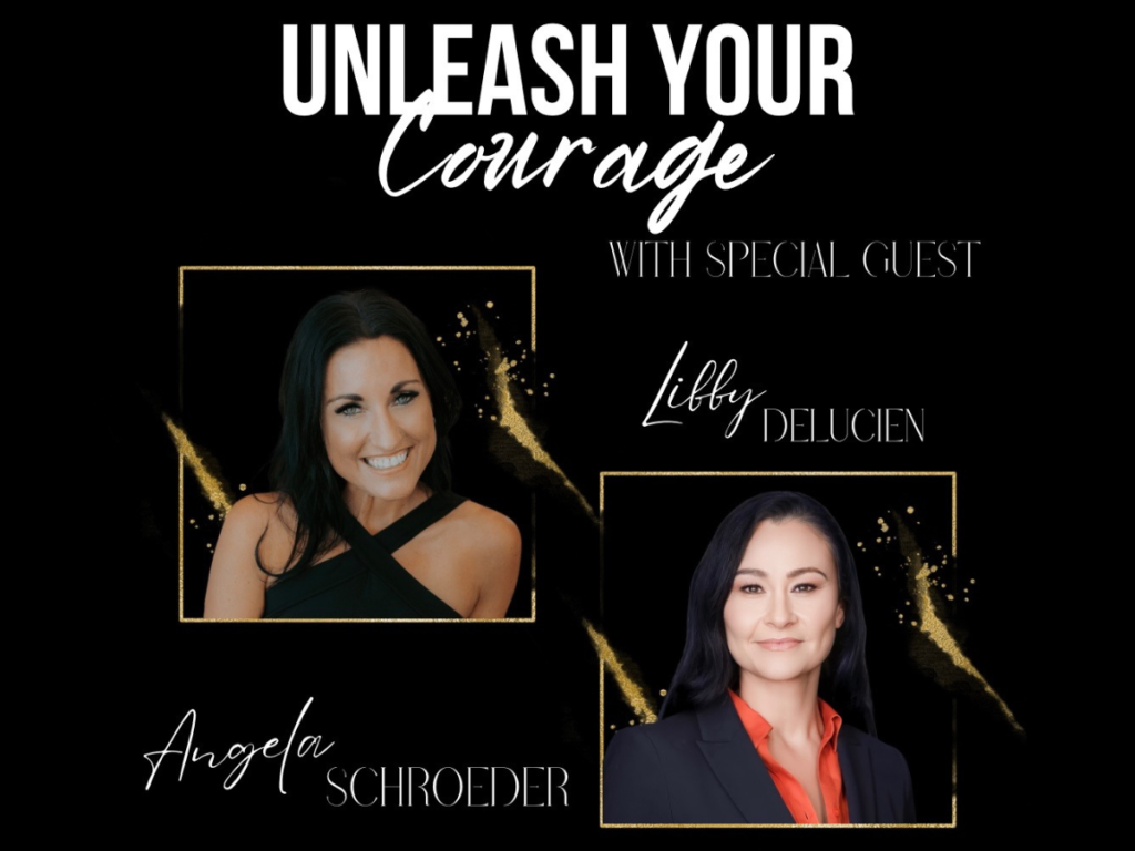 Unleash your courage podcast with Special guest Libby Delucien - The Courageous Mind