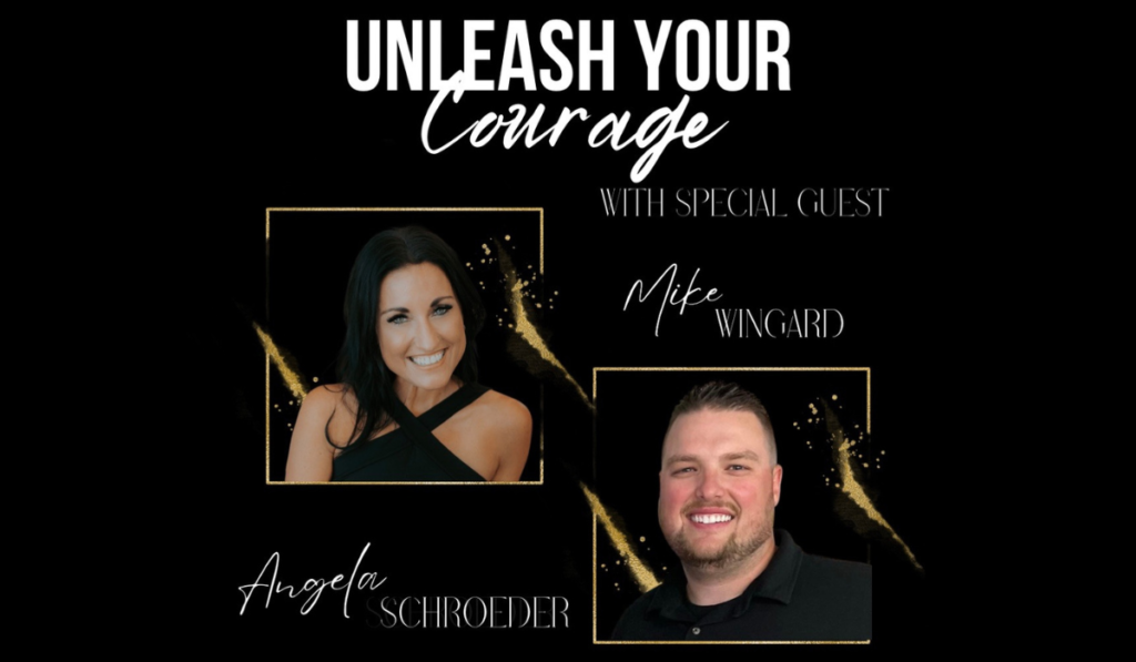 Unleash your courage podcast with Special guest Mike Wingard - The Courageous Mind