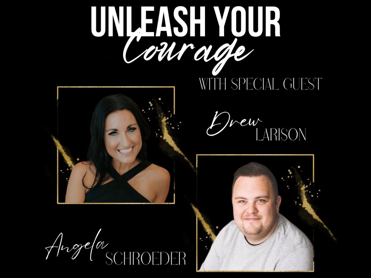 Unleash your courage podcast with Special guest Drew Larison - The Courageous Mind