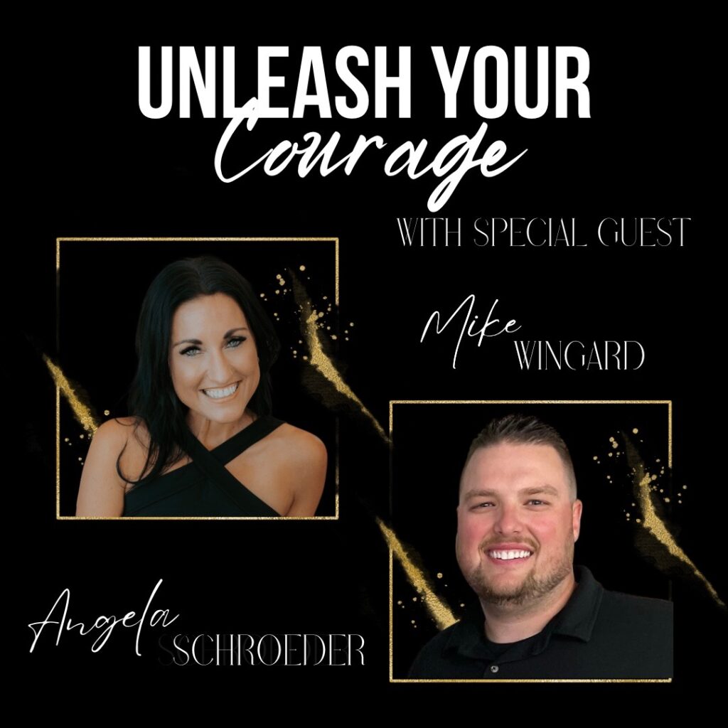 Unleash your courage podcast with Special guest Mike Wingard - The Courageous Mind